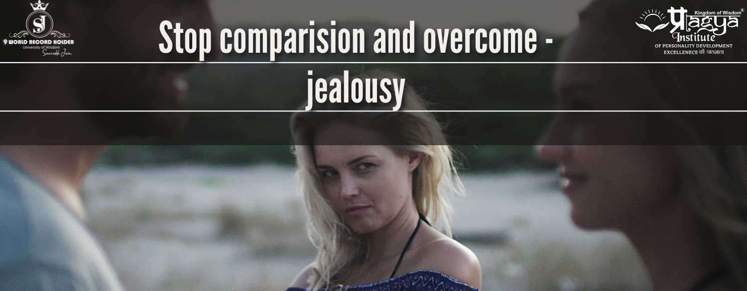 Stop comparision and overcome - jealousy